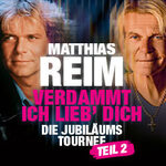 VIP Ticket - Matthias Reim - VERDAMMT, ICH LIEB DICH – Die Jubiläumstournee